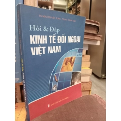 Hỏi & đáp kinh tế đối ngoại Việt Nam - TS Nguyễn Văn Tuấn, TS Bùi Thành Nam