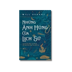 Những anh hùng của lịch sử - Will Durant