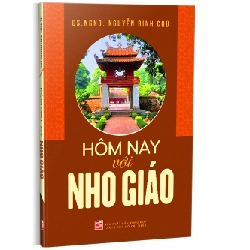 Hôm nay với Nho Giáo - GS. NGND. NGUYỄN ĐÌNH CHÚ