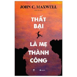 Thất Bại Là Mẹ Thành Công - John C. Maxwell 71332