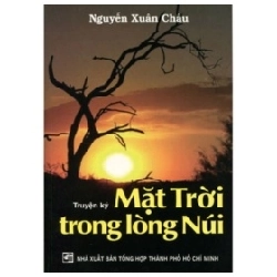 Truyện Ký Mặt Trời Trong Lòng Núi - Nguyễn Xuân Châu (Mới 100%) Truyện ngắn, tản văn, NXB Tổng Hợp TPHCM - SÁCH ĐẠI HỌC