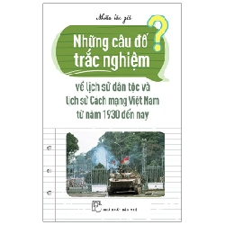 Những câu đố trắc nghiệm về LSDT & LSCM VN từ năm 1930 đến nay - Nhiều tác giả 2020 New 100% HCM.PO 47772