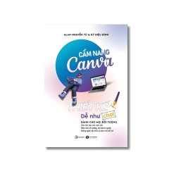 Cẩm nang Canva- Thiết kế dễ như chơi - Alan Nguyễn Tú ; Kỳ Diệu Bình