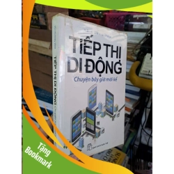 (TẶNG BOOKMARK) Tiếp thị di động chuyện bây giờ mới kể - Vũ Hoàng Tâm - 2015 mới 80% ố - MARKETING KINH DOANH - RBK0111