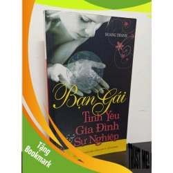 (TẶNG BOOKMARK) Bạn Gái - Tình Yêu - Gia Đình & Sự Nghiệp (2008) - Hoàng Thanh Mới 80% RBK.ASB0602