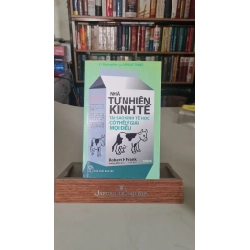 Nhà tự nhiên kinh tế tại sao kinh tế học có thể lý giải mọi điều - 2017- Robert H Frank [2001] Sách lưu kho mới 85% giấy xốp STB248
