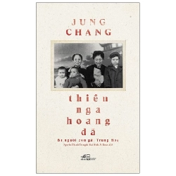 Thiên nga hoang dã - Ba người con gái Trung Hoa - Jung Chang 2021 New 100% HCM.PO 30169