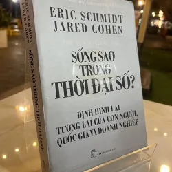 SỐNG SAO TRONG THỜI ĐẠI SỐ - ERIC SCHMIDT JARED COHEN ( HOÀNG THẠCH QUÂN dịch )