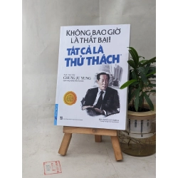 Không bao giờ là thất bại tất cả là thử thách - Chung Ju Yung