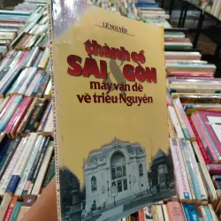 THÀNH CỔ SÀI GÒN VÀ MẤY VẤN ĐỀ VỀ TRIỀU NGUYỄN - LÊ NGUYỄN