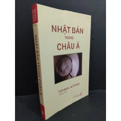 Nhật bản trong châu á mói 90% 2019 HCM0612 Tanaka Akihiko LỊCH SỬ - CHÍNH TRỊ - TRIẾT HỌC