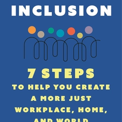 Radical Inclusion: Seven Steps to Help You Create a More Just Workplace, Home, and World