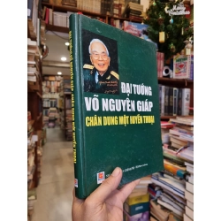 Đại Tướng Võ Nguyên Giáp : Chân dung một huyền thoại