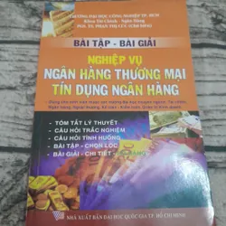 Bài tâp-Bài giải Nghiệp vụ Ngân hàng Thương mại Tín dụng. Chủ biên Phó GS TS Phan Thị Cúc.