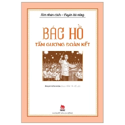 Rèn Nhân Cách - Luyện Tài Năng - Bác Hồ - Tấm Gương Đoàn Kết - Phạm Văn Hòa (Mới 100%) Kiến thức, kỹ năng sống cho trẻ, NXB Kim Đồng - SÁCH ĐẠI HỌC
