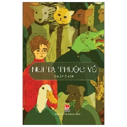 Nơi Ta Thuộc Về - Chúp Chúp (Mới 100%) Truyện ngắn, tản văn, NXB Kim Đồng - SÁCH ĐẠI HỌC