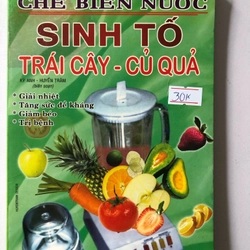 CHẾ BIẾN NƯỚC SINH TỐ TRÁI CÂY- CỦ QUẢ - 160 TRANG, NXB: 2005 300166