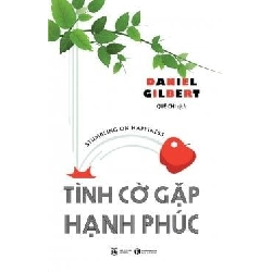 Tình Cờ Gặp Hạnh Phúc - Daniel Gilbert