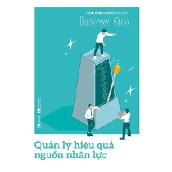 How to - Quản lý hiệu quả nguồn nhân lực Thaihabooks biên soạn - Thái Hà Books KỸ NĂNG Blogmeo 27525