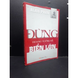 Đừng Hoang Tưởng Về Biển Lớn mới 80% ố nhẹ 2015 HCM0107 Alan Phan VĂN HỌC 185177