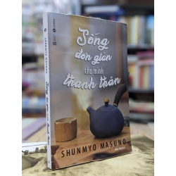 Sống đơn giản cho mình thanh thản - Shunmyo Masuno