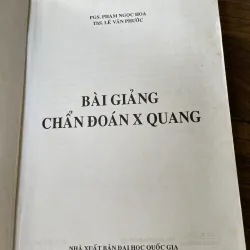 Bài giảng chẩn đoán x Quang - PGS.TS. PHẠM NGỌC HOA ThS. LÊ VĂN PHƯỚC 1040505