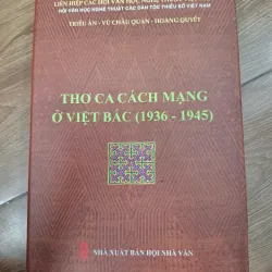 Thơ ca cách mạng ở Việt Bắc (1936 - 1945) - Triều Ân, Vũ Châu Quán, Hoàng Quyết
