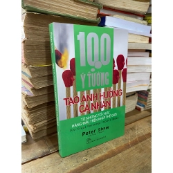 100 ý tưởng: Tạo ảnh hưởng cá nhân - Peter Shaw 328987