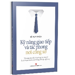 Kỹ năng giao tiếp và tác phong nơi công sở mới 100% Lê Huy Khoa 2021 HCM.PO 161274