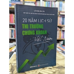 20 NĂM LỊCH SỬ THỊ TRƯỜNG CHỨNG KHOÁN VIỆT NAM - LÊ HOÀI ÂN