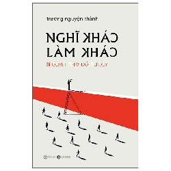 Nghĩ Khác Làm Khác - Bí Quyết Thay Đổi Tư Duy (2025) - GS Trương Nguyện Thành