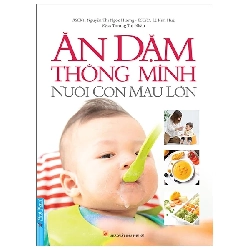 (TẶNG BOOKMARK) Ăn Dặm Thông Minh - Nuôi Con Mau Lớn - BS. Nguyễn Thị Ngọc Hương, Lê Kim Huệ - 2021, kỹ năng nuôi dạy con