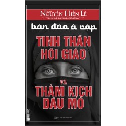 Bán Đảo Ả Rập - Tinh Thần Hồi Giáo Và Thảm Kịch Dầu Mỏ - Nguyễn Hiến Lê 141607