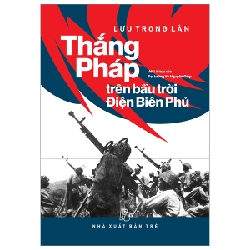 Thắng Pháp Trên Bầu Trời Điện Biên Phủ - Lưu Trọng Lân (Mới 100%) Lịch sử, địa lí Việt Nam, NXB Trẻ - SÁCH ĐẠI HỌC