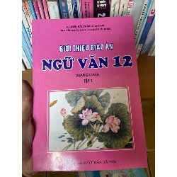 (TẶNG BOOKMARK) Giới Thiệu Giáo Án Ngữ Văn 12 (Nâng Cao, Tập 1) - Nguyễn Hải Châu, Nguyễn Khắc Đàm, Nguyễn Lê Huân 2008 Tham khảo - luyện thi RBK-AK1T4