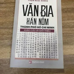 Văn bia Hán Nôm Thành phố Hồ Chí Minh khảo cứu và giới thiệu - Phạm Ngọc Hường