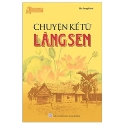 Chuyện kể từ làng sen mới 100% HCM.PO Chu Trọng Huyến ( Tuyển chọn) Oreka-Blogmeo 136389