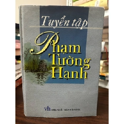 Tuyển tập Phạm Tường Hạnh - Nhà văn Phạm Tường Hạnh - Phạm Tường Hạnh - BT - Phạm Tường Hạnh