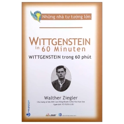 Những nhà tư tưởng lớn - Wittgenstein trong 60 phút - Walther Ziegler