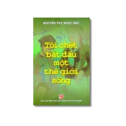 Tôi chết bắt đầu một thế giới sống - Nguyễn Thị Ngọc Hải