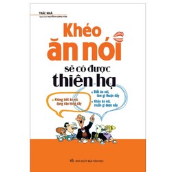 Khéo Ăn Nói Sẽ Có Được Thiên Hạ - Trác Nhã