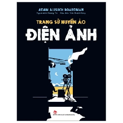 Trang Sử Huyền Ảo - Điện Ảnh - Adam Allsuch Boardman (Mới 100%) Kiến thức bách khoa, NXB Kim Đồng - SÁCH ĐẠI HỌC