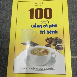 100 cách uống cà phê trị bệnh (c47)