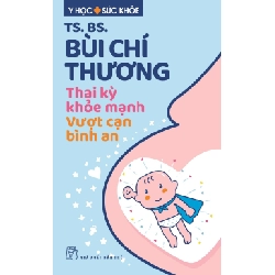 Y học & Sức khỏe. Thai kỳ khỏe mạnh - Vượt cạn bình an - BÙI CHÍ THƯƠNG 2023 New 100% HCM.PO