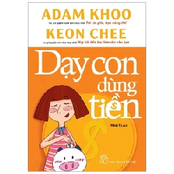 Dạy Con Dùng Tiền - Adam Khoo (Mới 100%) Phát triển kỹ năng, trí tuệ cho trẻ, NXB Trẻ - SÁCH ĐẠI HỌC