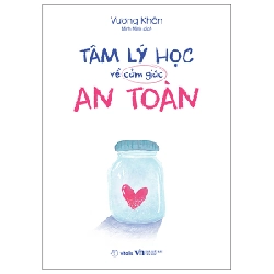 Tâm Lý Học Về Cảm Giác An Toàn - Vương Khôn
