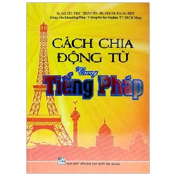 Cách Chia Động Từ Trong Tiếng Pháp - TS Nguyễn Thức Thành Tín, Phạm Song Hoàng Phúc ASB.PO Oreka Blogmeo 230225