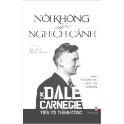 Nói Không Với Nghịch Cảnh - Cùng Dale Carnegie Tiến Tới Thành Công - Li Leng