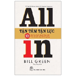 Tận tâm tận lực: 101 bài học kinh doanh thực tiễn cho doanh nhân khởi nghiệp - Bill Green 2020 New 100% HCM.PO