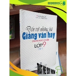 (TẶNG BOOKMARK) Đến với những bài giảng văn hay lớp 9 tập 1 - Xuân Lít 2000 Tham khảo - luyện thi RBK-AK19
